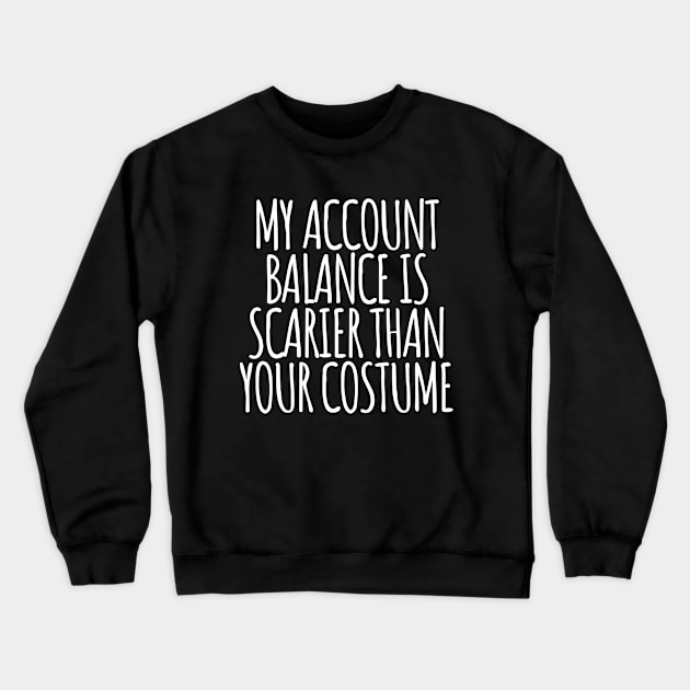 My Account Balance is Scarier Than You Costume White Crewneck Sweatshirt by felixbunny